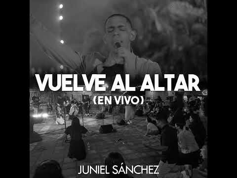 VUELVE AL ALTAR - JUNIEL SÁNCHEZ 2022 @JunielSanchez