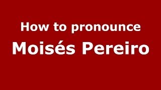 How to pronounce Moisés Pereiro
