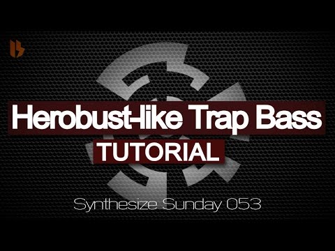 Synthesize Sunday 053 - Herobust-like Trap Bass