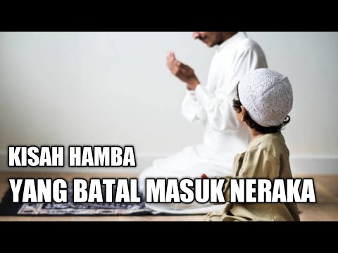 KISAH HAMBA YANG BATAL MASUK NERAKA
