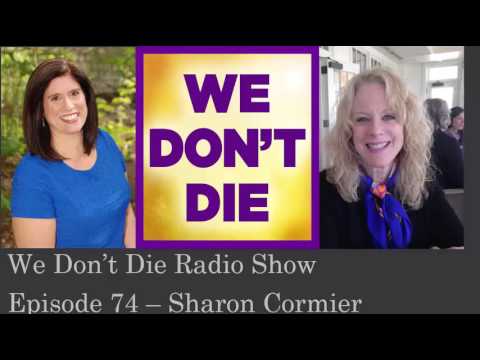 Episode 74 What NDE is all about by Sharon Cormier on We Don't Die Radio