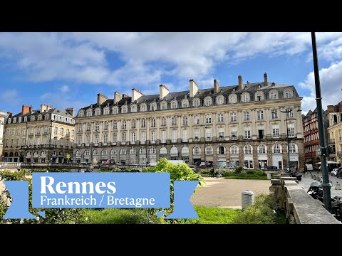 Rennes, die Hauptstadt der Bretagne – Ein Juwel voller Geschichte & Charme!