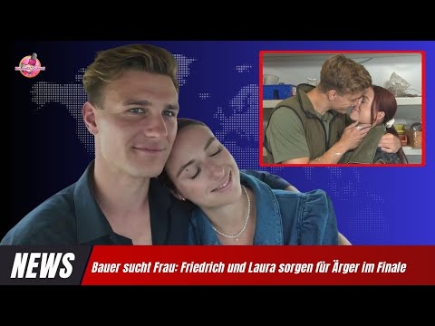 Bauer sucht Frau Friedrich und Laura sorgen für Ärger im Finale
