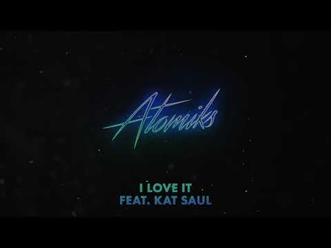 Atomiks - I Love It feat. Kat Saul
