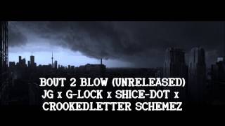 Bout 2 Blow (Unreleased) - JG x G-Lock x Shice-Dot x CrookedLetter Schemez