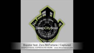Bopstar feat. Zara McFarlane / Captured ( DeepCitySoul Express Re-work )