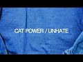 Cat Power || Unhate