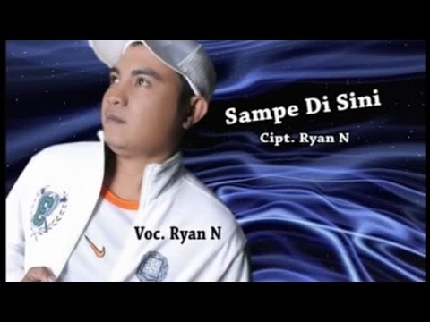 Sampe Di Sini - Ryan Namarubessy