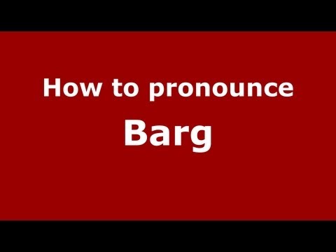 How to pronounce Barg