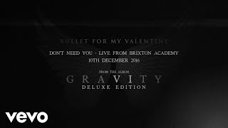 Bullet For My Valentine - Don&#39;t Need You (Live From Brixton Academy / Audio)