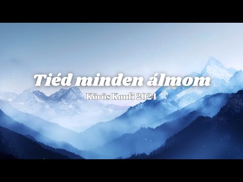 Tiéd minden álmom - Körös Konfi 2024 (szöveges videó)