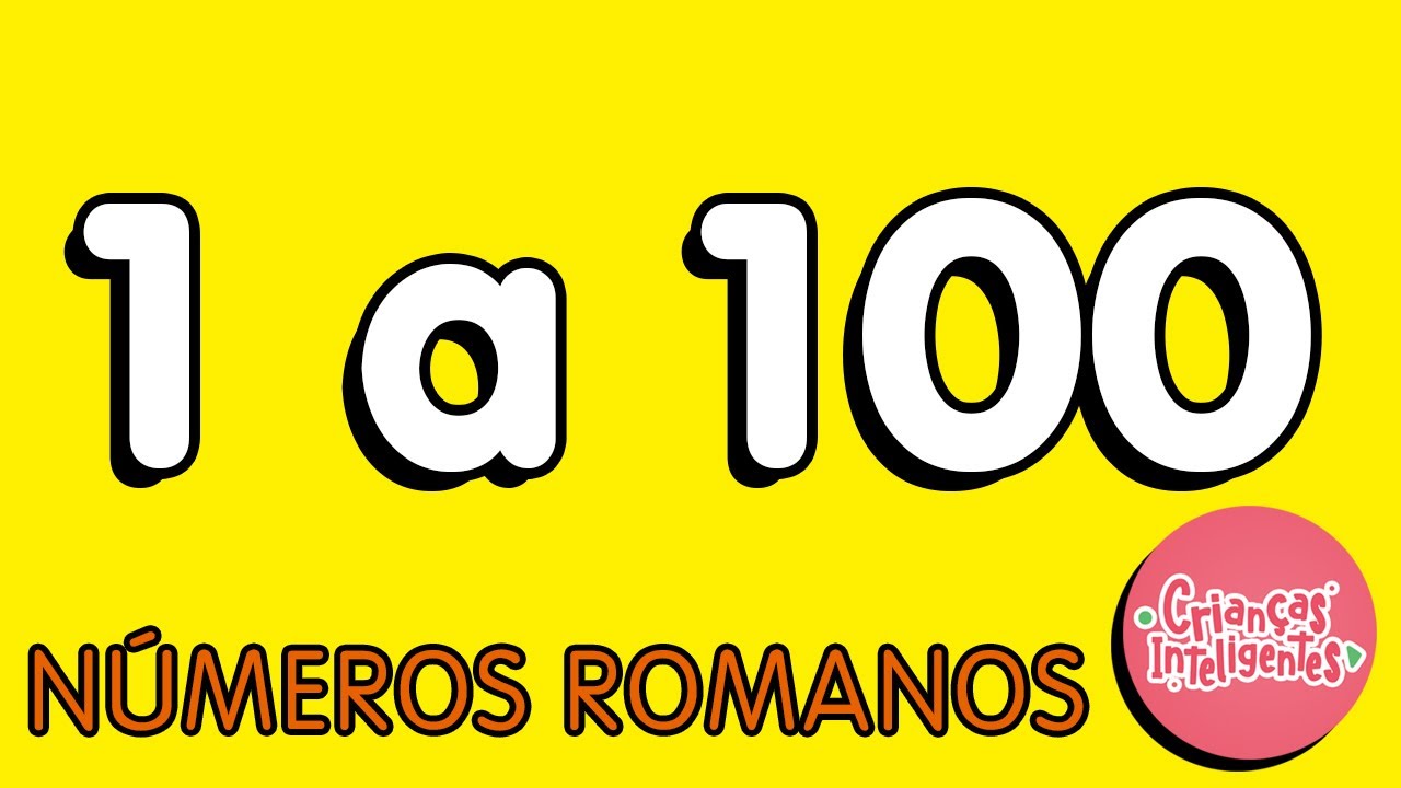 NÚMEROS ROMANOS DE 1 A 100 - CRIANÇAS INTELIGENTES