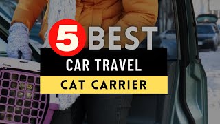 Best Cat Carrier 2022 🔶 Top 5 Best Cat Carrier for Long Dist