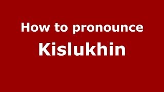 How to pronounce Kislukhin