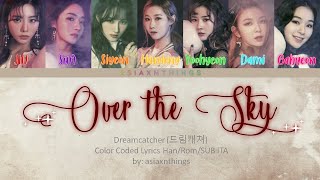 Dreamcatcher(드림캐쳐) - &#39;Over The Sky (하늘을 넘어)&#39; [Color Coded Lyrics HAN/ROM/SUB ITA]
