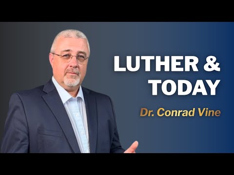 Luther & Today | Dr. Conrad Vine