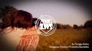 Download lagu Kungpow Chickens Ft. Sandra Bandelles - Ku Tunggu Kamu mp3