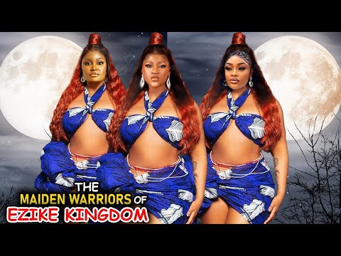 THE MAIDEN WARRIORS OF EZIKE KINGDOM SEASON 1&2 - DESTINY ETIKO 2023 LATEST NOLLYWOOD FULL MOVIE