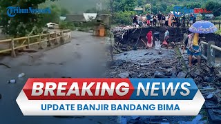 BREAKING NEWS: Update Banjir Bandang Bima, 3 Jembatan Putus hingga 7 Warga Hilang Karena Hanyut