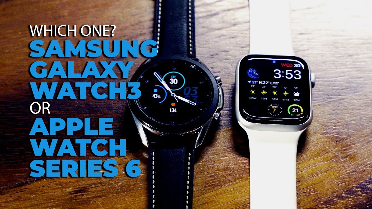 Which Watch? Samsung Galaxy Watch3 vs Apple Watch Series 6