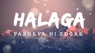 HALAGA I PAROKYA NI EDGAR (Lyrics)