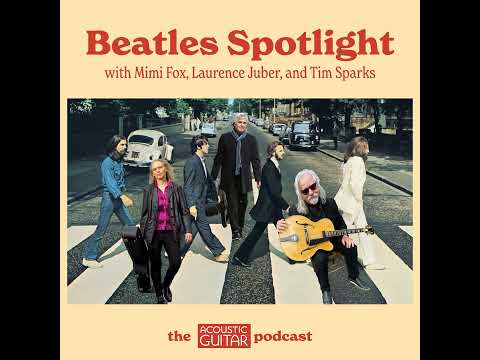 Fab Four on Six Strings | The Acoustic Guitar Podcast Spotlight on the Beatles