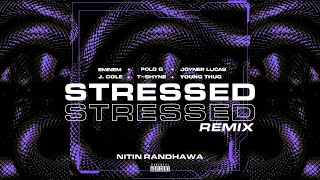 Stressed Remix - Eminem, J. Cole, Polo G, Joyner Lucas, Young Thug, T-Shyne [Nitin Randhawa Remix]