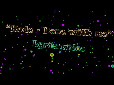 Kode - Done With Me Lyric Video