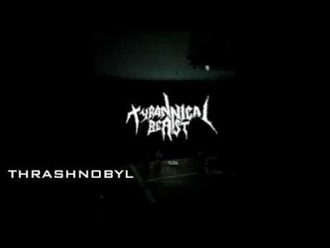 Tyrannical Beast - Thrashnobyl