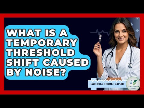 What Is A Temporary Threshold Shift Caused By Noise? - Ear Nose Throat Expert