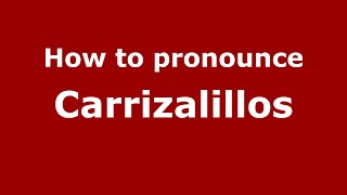 How to pronounce Carrizalillos