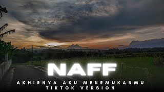 Download lagu NaFF- Akhirnya Ku Menemukanmu, TikTok Version [ USE YOUR EARPHONE 🎧 ] mp3