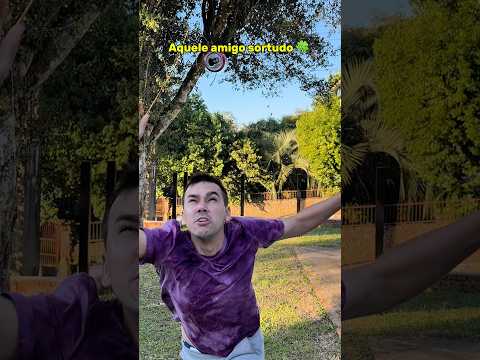 AQUELE AMIGO SORTUDO 🍀 😂
