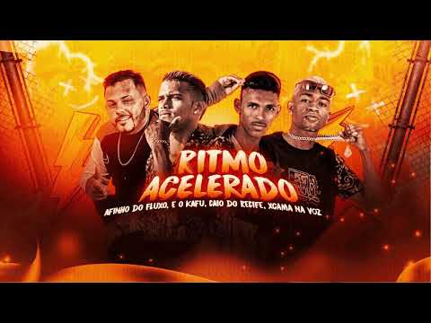 AFINHO DO FLUXO, EO KAFU, CAIO DO RECIFE, XCAMA NA VOZ - RITMO ACELERADO