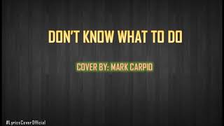 Don&#39;t Know What To Say - Mark Carpio (LYRICS)