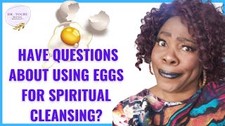 DR. TOCHI - MORE ON THE SPIRITUAL EGG CLEANSE!