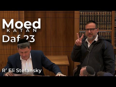 Daf Yomi Moed Katan Daf 23 by R’ Eli Stefansky