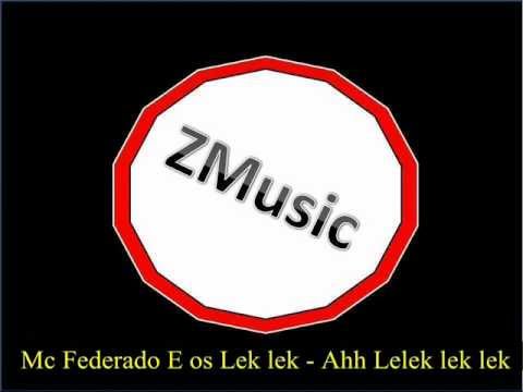 Mc Federado E os Lek lek - Ahh Lelek lek lek