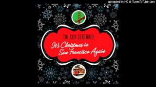 Tin Cup Serenade - It's Christmas in San Francisco Again