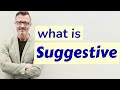 Suggestive | Definition of suggestive
