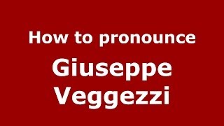How to pronounce Giuseppe Veggezzi