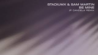 Sam Martin;stadiumx - Be Mine (Jp Candela Remix Extended) video