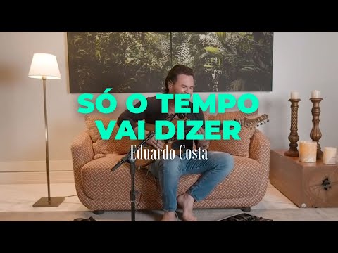 SÓ O TEMPO VAI DIZER | Eduardo Costa   (#40Tena)