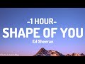 Shape Of You - Ed Sheeran [1HOUR] (Lyrics)