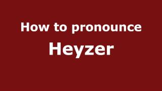 How to pronounce Heyzer