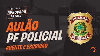 Concurso PF 2025: Aulão para AGENTE E ESCRIVÃO | Operação PF