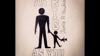 'As Big As You' by Jamie R Hawkins (Original Song)