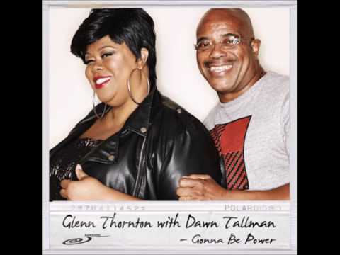 Glenn Thornton & Dawn Tallman -   Gonna Be Power (Eric Kupper Mix)