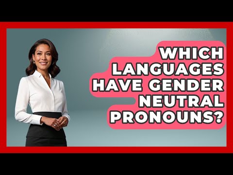 Which Languages Have Gender Neutral Pronouns? - Gender Equality Network