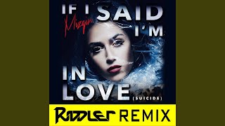 If I Said I'm In Love (Suicide) (Riddler Remix)
